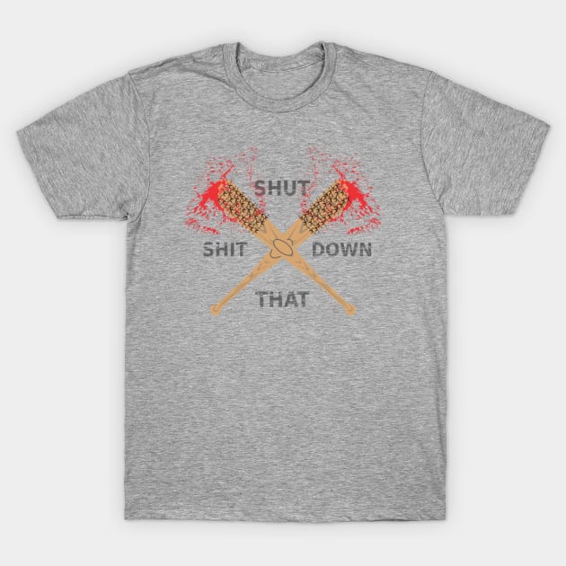 shut that shit down! T-Shirt by CrazyCreature